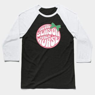 Tis the season to be a nurse Baseball T-Shirt